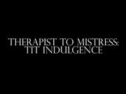 Goddess Alexandra Snow - Therapist to Mistress - Tit Indulgence