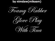 Glove Mansion - Foamy rubber glove play with Tina
