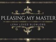 LenaSpanks - Pleasing My Master Blowjob