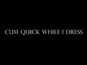 Goddess Alexandra Snow — Cum Quick While I Dress