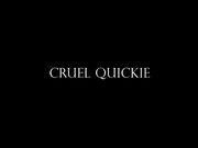Cruel Quickie