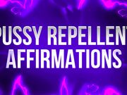 Pussy Repellent Affirmations for Pussy Free Losers