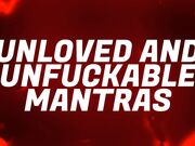 Unloved & Unfuckable Mantras for Pussy Free Virgins
