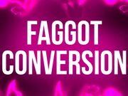 Faggot Conversion for Weak Willed Beta Slaves
