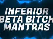 Inferior Beta Bitch Mantras