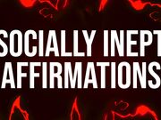 Socially Inept Affirmations for Beta Losers