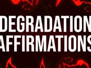 Degradation Addict Affirmations
