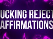 Fucking Reject! Affirmations