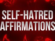 Self-Hatred Affirmations