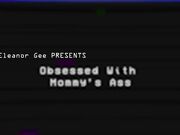 TheEleanorGee - Obsessed With Mommys Ass -