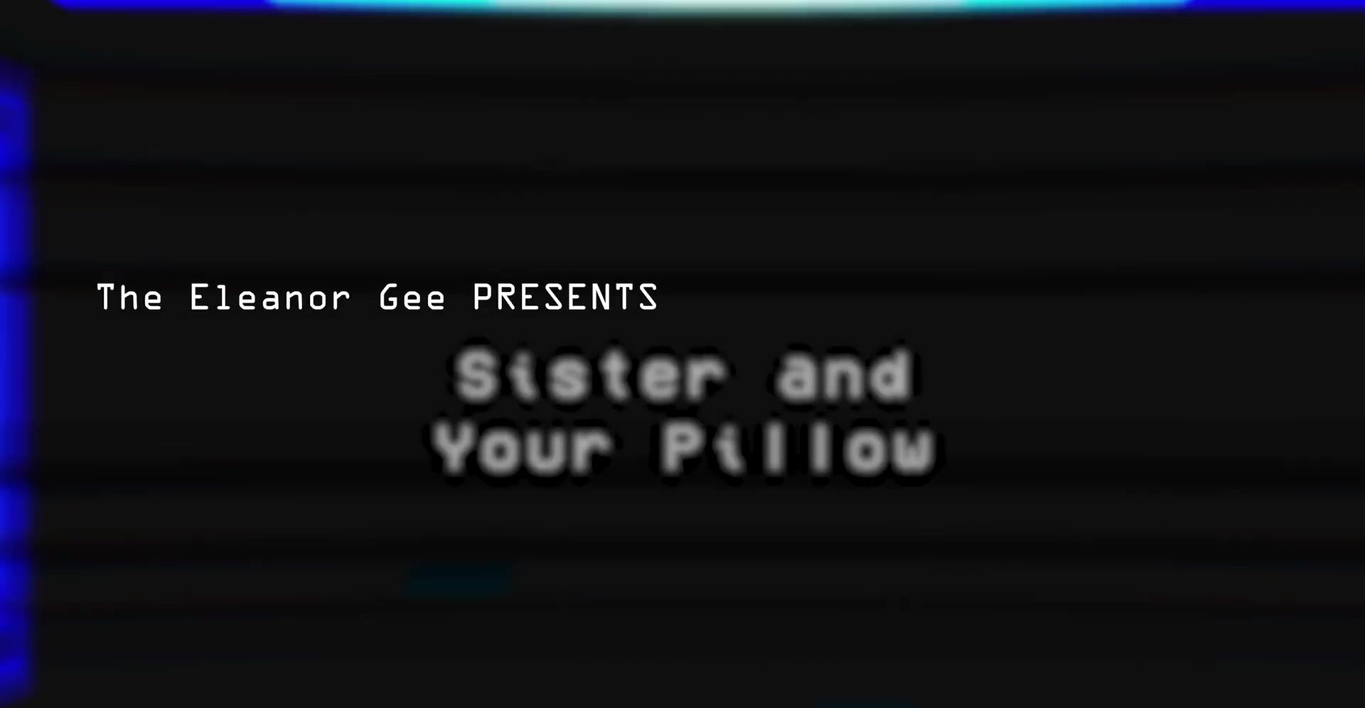 TheEleanorGee_Sister-and-Your-Pillow.mp4